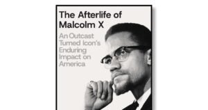 Book excerpt: “The Afterlife of Malcolm X” by Mark Whitaker