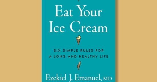 Book excerpt: “Eat Your Ice Cream” by Ezekiel J. Emanuel, M.D.